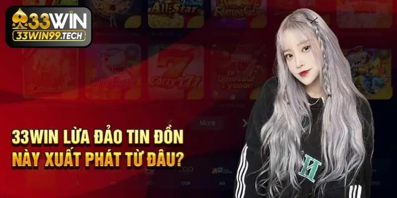33WIN lừa đảo đúng hay không? Cách nhận biết chính xác 3 33WIN lừa đảo & các yếu tố nhận biết