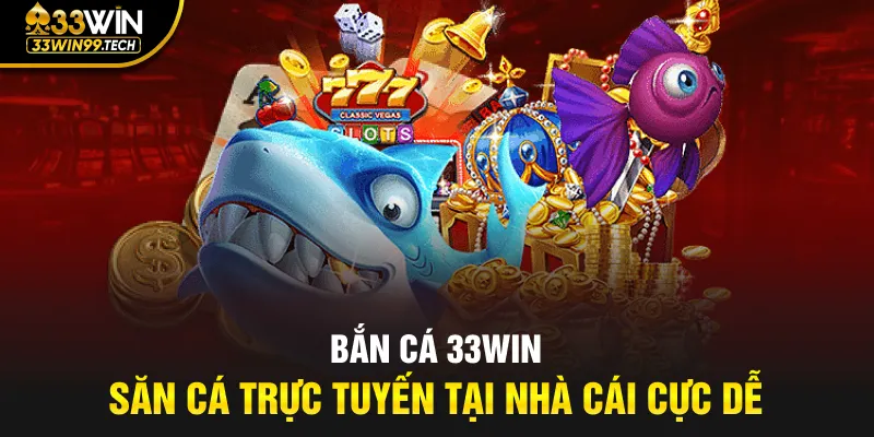 Bắn Cá 33win 3 Săn cá trực tuyến tại nhà cái cực dễ