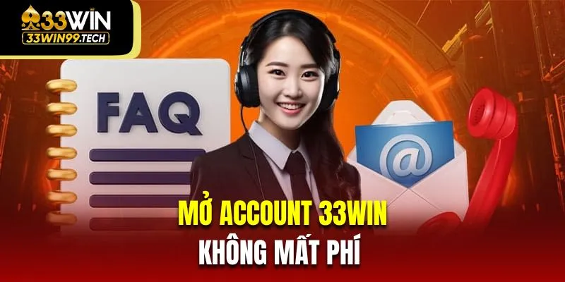 Đăng Ký 33Win 3 Mở account 33Win sẽ không mất phí