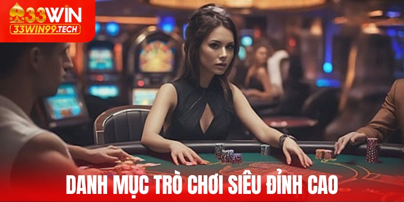 Sòng Bài 33WIN - Thiên Đường Cá Cược Trực Tuyến Đỉnh Cao 2 Danh mục trò chơi siêu đỉnh cao tại sòng bài 33win