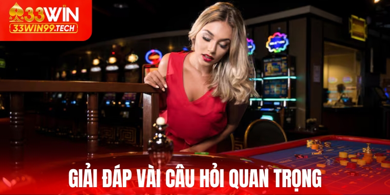 Sòng Bài 33WIN - Thiên Đường Cá Cược Trực Tuyến Đỉnh Cao 3 Giải đáp vài câu hỏi quan trọng về sòng bài 33win