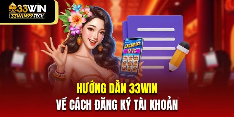 Hướng Dẫn 33Win 2 Hướng dẫn 33Win cho hội viên mới về cách đăng ký tài khoản