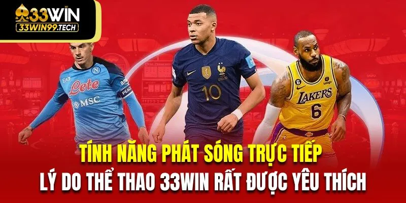 Thể Thao 33Win 2 Tính năng phát sóng trực tiếp lý do thể thao 33Win rất được yêu thích
