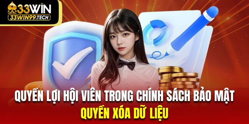 Chính Sách Bảo Mật 33Win | Cập Nhật Quy Định Mới Nhất 2025 3 Hội viên tham gia có quyền xóa bỏ thông tin theo quy định chính sách bảo mật